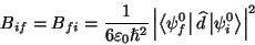 \begin{displaymath}
B_{if}=B_{fi}=\frac{1}{6\varepsilon _{0}\hslash ^{2}}\left\v...
...\widehat{d}\left\vert\psi _{i}^{0}\right\rangle \right\vert^{2}\end{displaymath}