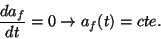 \begin{displaymath}
\frac{da_{f}}{dt}=0\rightarrow a_{f}(t)=cte.\end{displaymath}