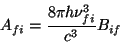 \begin{displaymath}
A_{fi}=\frac{8\pi h\nu _{fi}^{3}}{c^{3}}B_{if}\end{displaymath}