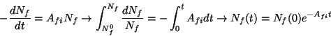 \begin{displaymath}
-\frac{dN_{f}}{dt}=A_{fi}N_{f}\rightarrow \int _{N_{f}^{0}}^...
...-\int _{0}^{t}A_{fi}dt\rightarrow N_{f}(t)=N_{f}(0)e^{-A_{fi}t}\end{displaymath}