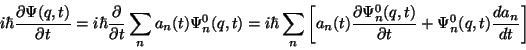 \begin{displaymath} i\hbar \frac{\partial \Psi (q,t)}{\partial t}=i\hbar \frac{\... ...0}(q,t)}{\partial t}+\Psi _{n}^{0}(q,t)\frac{da_{n}}{dt}\right]\end{displaymath}