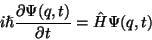 \begin{displaymath} i\hslash \frac{\partial \Psi (q,t)}{\partial t}=\hat{H}\Psi (q,t)\end{displaymath}