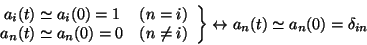 \begin{displaymath} \left.\begin{array}{cc} a_{i}(t)\simeq a_{i}(0)=1 & (n=i)\\... ...y}\right\} \leftrightarrow a_{n}(t)\simeq a_{n}(0)=\delta _{in}\end{displaymath}