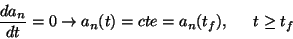\begin{displaymath} \frac{da_{n}}{dt}=0\rightarrow a_{n}(t)=cte=a_{n}(t_{f}),\, \, \, \, \, \, \, \, \, t\geq t_{f}\end{displaymath}