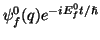 $\psi _{f}^{0}(q)e^{-iE_{f}^{0}t/\hslash }$