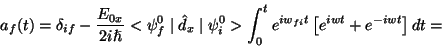 \begin{displaymath} a_{f}(t)=\delta _{if}-\frac{E_{0x}}{2i\hslash }<\psi _{f}^{0... ...}^{0}>\int _{0}^{t}e^{iw_{fi}t}\left[e^{iwt}+e^{-iwt}\right]dt=\end{displaymath}