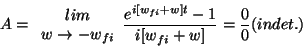 \begin{displaymath} A=\begin{array}{c} lim\ w\rightarrow -w_{fi}\end{array}\frac{e^{i[w_{fi}+w]t}-1}{i[w_{fi}+w]}=\frac{0}{0}(indet.)\end{displaymath}