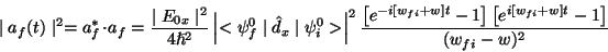 \begin{displaymath} \mid a_{f}(t)\mid ^{2}=a_{f}^{*}\cdot a_{f}=\frac{\mid E_{0x... ...{fi}+w]t}-1\right]\left[e^{i[w_{fi}+w]t}-1\right]}{(w_{fi}-w)}\end{displaymath}