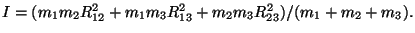 $I=(m_{1}m_{2}R_{12}^{2}+m_{1}m_{3}R_{13}^{2}+m_{2}m_{3}R_{23}^{2})/(m_{1}+m_{2}+m_{3}).$