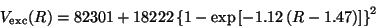 \begin{displaymath}
V_{\rm exc}(R) = 82301 + 18222 \left\{ 1 - \exp
\left[-1.12\left(R-1.47\right)\right]\right\}^2 \nonumber
\end{displaymath}
