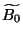 $\widetilde{B_{0}}$