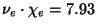 $\nu _{e}\cdot \chi _{e}=7.93$