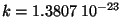 $k=1.3807\; 10^{-23}$