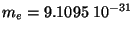 $m_{e}=9.1095\; 10^{-31}$