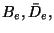 $B_{e},\bar{D}_{e},$