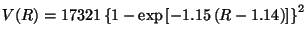 $\displaystyle V(R) = 17321 \left\{ 1 - \exp
\left[-1.15\left(R-1.14\right)\right]\right\}^2$