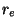 $r_{e}$