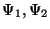 $\Psi _{1},\Psi _{2}$