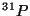 $^{31}P$