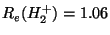 $R_{e}(H_{2}^{+})=1.06$