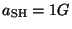 $a_{\mbox {\scriptsize {SH}}}=1G$
