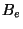 $B_{e}$