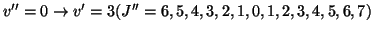 $v''=0 \rightarrow v'=3 (J'' = 6,5,4,3,2,1,0,1,2,3,4,5,6,7)$