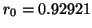 $r_{0} = 0.92921$