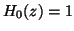 $ H_{0} (z) = 1 $