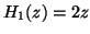 $ H_{1} (z) = 2z $