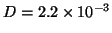 $D = 2.2 \times 10^{-3}$