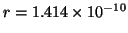 $ r = 1.414 \times 10^{-10}$