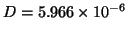 $D = 5.966 \times 10^{-6}$