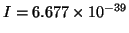 $I = 6.677 \times 10^{-39}$