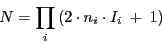 \begin{displaymath}
N = \prod_i \left ( 2 \cdot n_i \cdot I_i\ +\ 1 \right )
\end{displaymath}