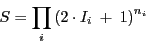 \begin{displaymath}
S = \prod_i \left ( 2 \cdot I_i\ +\ 1 \right )^{n_i}
\end{displaymath}