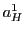 $a_H^1$