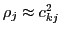 $\rho_j \approx c_{kj}^2$