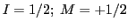 $I = 1/2; \ M = +1/2$