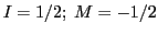 $I = 1/2; \ M = -1/2$