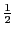 $ \frac{1}{2}$