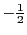$-\frac{1}{2}$