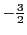 $ -\frac{3}{2}$