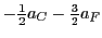 $-\frac{1}{2} a_C - \frac{3}{2} a_F$