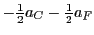 $-\frac{1}{2} a_C - \frac{1}{2} a_F$