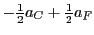 $-\frac{1}{2} a_C + \frac{1}{2} a_F$