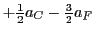 $+\frac{1}{2} a_C - \frac{3}{2} a_F$