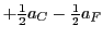 $+\frac{1}{2} a_C - \frac{1}{2} a_F$