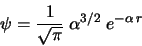 \begin{displaymath}\psi = \frac{1}{\sqrt{\pi}}\;\alpha^{3/2}\;e^{-\alpha\,r}\end{displaymath}