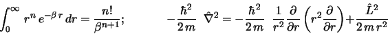 \begin{displaymath}
\int_{0}^{\infty}\,r^n\,e^{-\beta\,r}\,dr = \frac{n!}{\beta...
...ial}{\partial r}
\right)
+
\frac{\hat{L}^2}{2\,m\,r^2}
\end{displaymath}